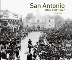 San Antonio Then and Now (Then & Now)