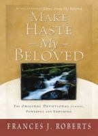 Make Haste My Beloved: The Treasured Devotional Classic, Complete and Unabridged