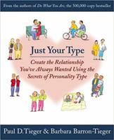 Just Your Type: Create the Relationship You've Always Wanted Using the Secrets of Personality Type 0316845698 Book Cover