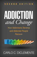 Addiction and Change: How Addictions Develop and Addicted People Recover (Guilford Substance Abuse Series)