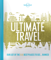 Lonely Planet's Ultimate Travelist: The 500 Best Places on the Planet...Ranked