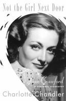 Not the Girl Next Door: Joan Crawford, a Personal Biography