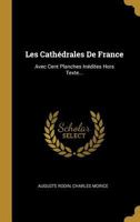 Les Cath�drales de France: Avec Cent Planches In�dites Hors Texte... 0341191981 Book Cover