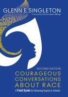 Courageous Conversations About Race: A Field Guide for Achieving Equity in Schools