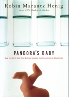 Pandora's Baby: How the First Test Tube Babies Sparked the Reproductive Revolution