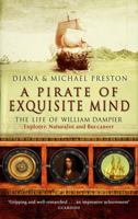 A Pirate of Exquisite Mind: Explorer, Naturalist, and Buccaneer: The Life of William Dampier