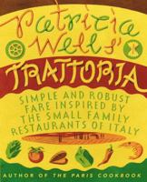 Patricia Wells' Trattoria: Simple and Robust Fare Inspired by the Small Family Restaurants of Italy