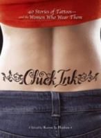 Chick Ink: 40 Stories of Tattoos--And the Women Who Wear Them