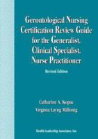 Gerontological Nursing Certification Review Guide for the Generalist, Clinical Specialist, and Nurse Practitioner