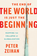 The End of the World Is Just the Beginning: Mapping the Collapse of Globalization