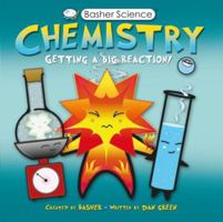 Basher Science: Chemistry: Getting a Big Reaction