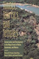 Timber, Tourists, and Temples: Conservation And Development In The Maya Forest Of Belize Guatemala And Mexico