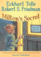 Milton's Secret: An Adventure of Discovery through Then, When, and The Power of Now