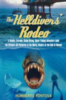 The Helldivers' Rodeo : A Deadly, Extreme, Scuba-Diving, Spear Fishing Adventure Amid the Offshore Oil-Platforms in the Murky Waters off the Gulf of Mexico