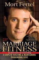 Marriage Fitness: 4 Steps to Building & Maintaining Phenomenal Love