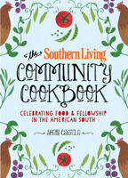 The Southern Living Community Cookbook: Celebrating food and fellowship in the American South