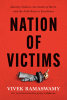 Nation of Victims: Identity Politics, the Death of Merit, and the Path Back to Excellence