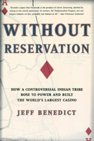 Without Reservation : How a Controversial Indian Tribe Rose to Power and Built the World's Largest Casino