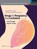 Drugs in Pregnancy and Lactation: A Reference Guide to Fetal and Neonatal Risk