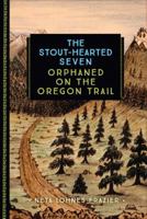 The Stout-Hearted Seven: Orphaned on the Oregon Trail (Sterling Point Books)