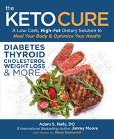 The Keto Cure: A Low Carb High Fat Dietary Solution to Heal Your Body and Optimize Your Health