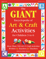 GIANT Encyclopedia of Arts & Craft Activities: Over 500 Art and Craft Activities Created by Teachers for Teachers (GIANT Encyclopedia)