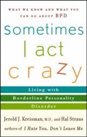 Sometimes I Act Crazy: Living with Borderline Personality Disorder