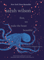 First, We Make the Beast Beautiful: A New Story About Anxiety