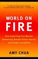 World on Fire: How Exporting Free Market Democracy Breeds Ethnic Hatred and Global Instability