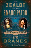 The Zealot and the Emancipator: John Brown, Abraham Lincoln, and the Struggle for American Freedom 0385544006 Book Cover