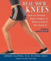 Heal Your Knees: How to Prevent Knee Surgery and What to Do If You Need It