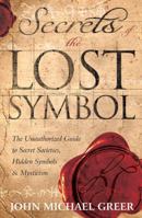 Secrets of the Lost Symbol: The Unauthorized Guide to Secret Societies, Hidden Symbols & Mysticism