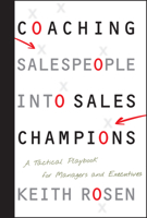 Coaching Salespeople into Sales Champions: A Tactical Playbook for Managers and Executives