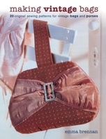 Making Vintage Bags: 20 Original Sewing Patterns for Vintage Bags and Purses
