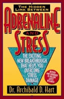 Adrenaline and Stress/the Exciting New Breakthrough That Helps You Overcome Stress Damage: The Exciting New Breakthrough That Helps You Overcome Stress Damage