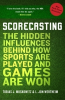 Scorecasting: The Hidden Influences Behind How Sports Are Played and Games Are Won