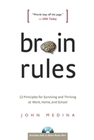 Brain Rules: 12 Principles for Surviving and Thriving at Work, Home, and School