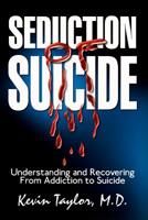 Seduction of Suicide: Understanding and Recovering From An Addiction to Suicide