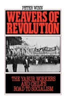 Weavers of Revolution: The Yarur Workers and Chile's Road to Socialism