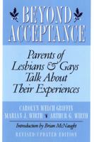 Beyond Acceptance: Parents of Lesbians and Gays Talk about Their Experiences