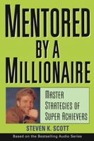 Mentored by a Millionaire: Master Strategies of Super Achievers