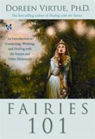 Fairies 101: An Introduction to Connecting, Working, and Healing with the Fairies and Other Elementals