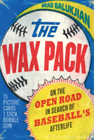 The Wax Pack: On the Open Road in Search of Baseball’s Afterlife