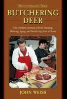 Butchering Deer: The Complete Manual of Field Dressing, Skinning, Aging, and Butchering Deer at Home (Outdoorsman's Edge)