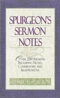 Spurgeon's Sermon Notes: Over 250 Sermons Including Notes, Commentary and Illustrations