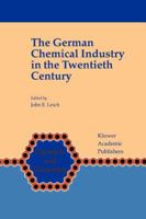 The German Chemical Industry in the Twentieth Century (Chemists and Chemistry)