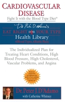 Cardiovascular Disease: Fight it with the Blood Type Diet (Eat Right 4 (for) Your Type Health Library)