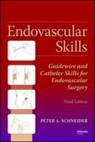 Endovascular Skills: Guidewire and Catheter Skills for Endovascular Surgery, Third Edition