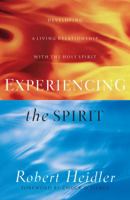 Experiencing the Spirit: Developing a Living Relationship With the Holy Spirit