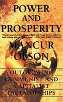 Power and Prosperity: Outgrowing Communist and Capitalist Dictatorships